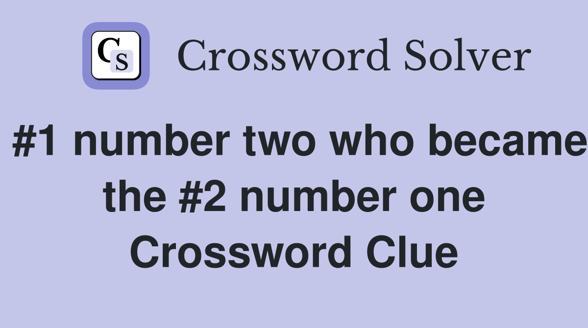 #1 number two who became the #2 number one Crossword Clue