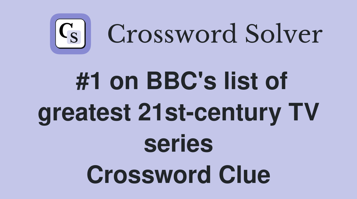 #1 on BBC's list of greatest 21st-century TV series Crossword Clue
