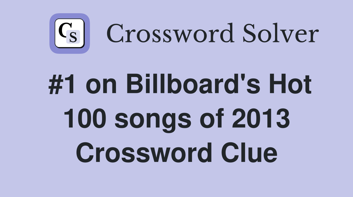 #1 on Billboard's Hot 100 songs of 2013 Crossword Clue