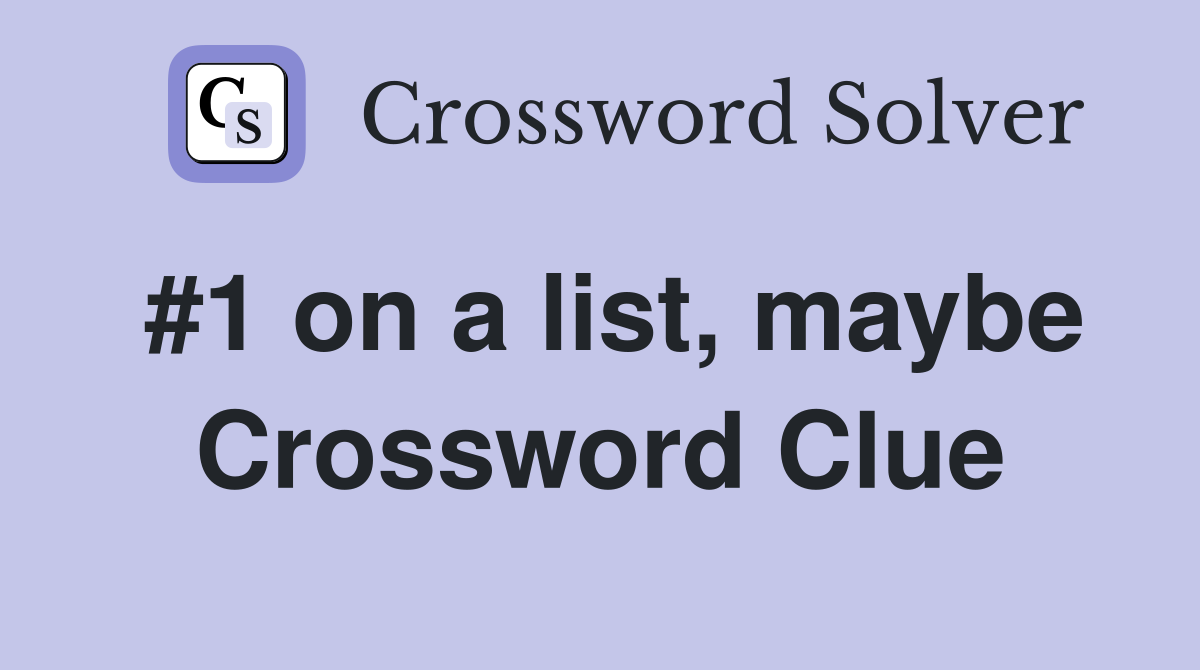 #1 on a list, maybe Crossword Clue