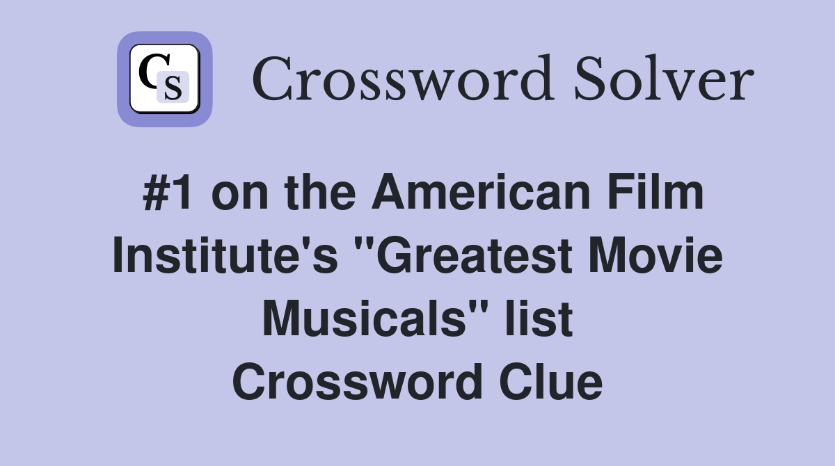 #1 on the American Film Institute's "Greatest Movie Musicals" list Crossword Clue