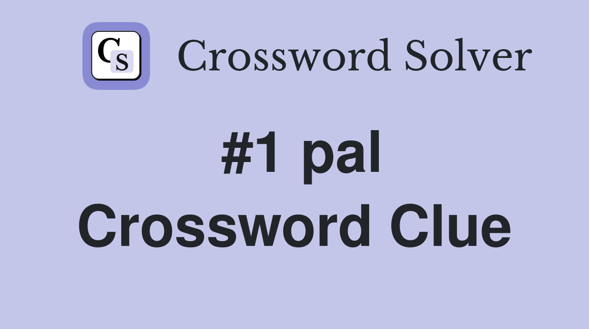 #1 pal Crossword Clue