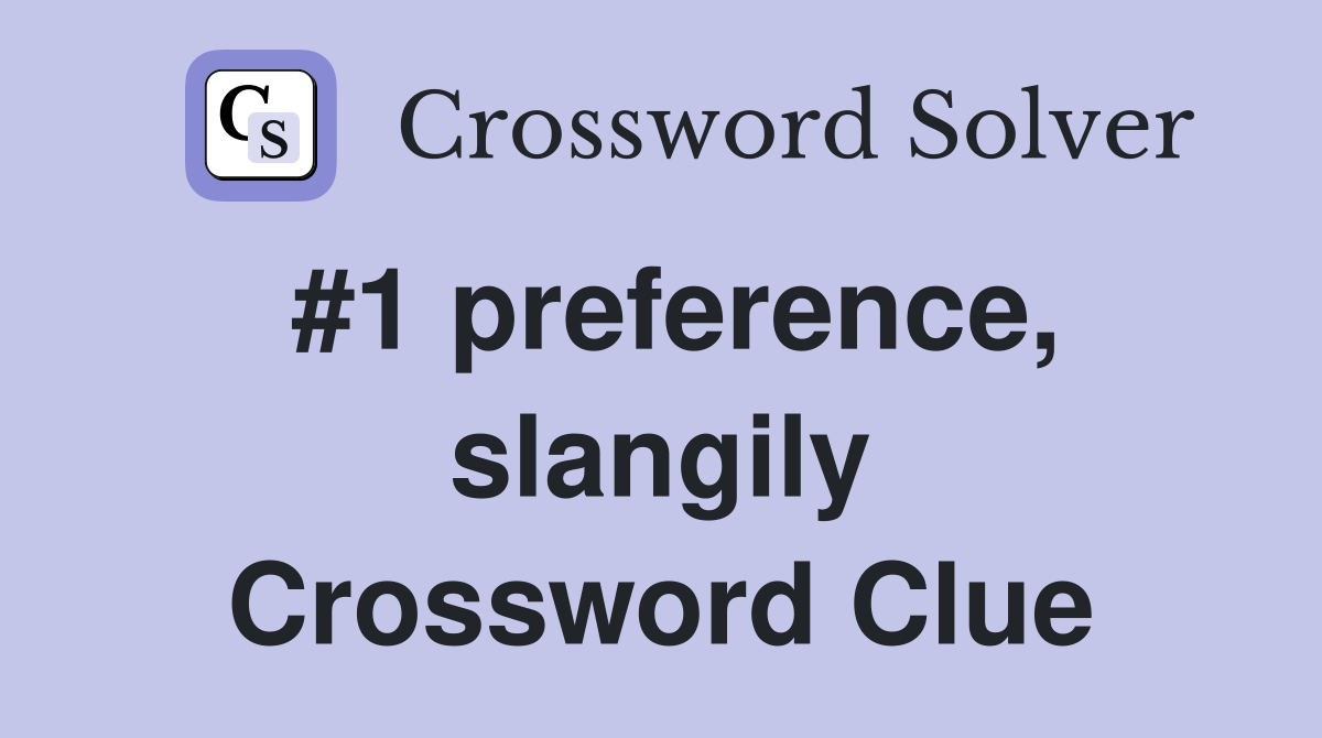 #1 preference, slangily Crossword Clue