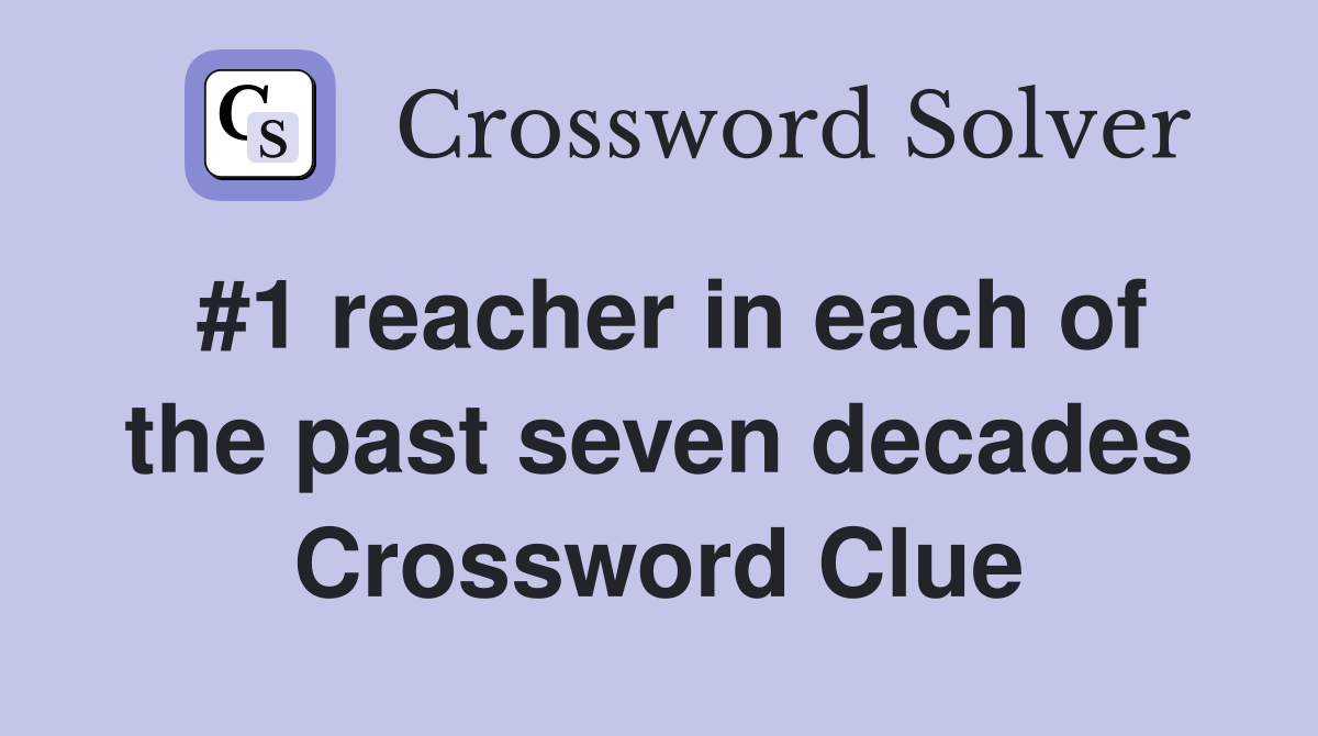 #1 reacher in each of the past seven decades Crossword Clue