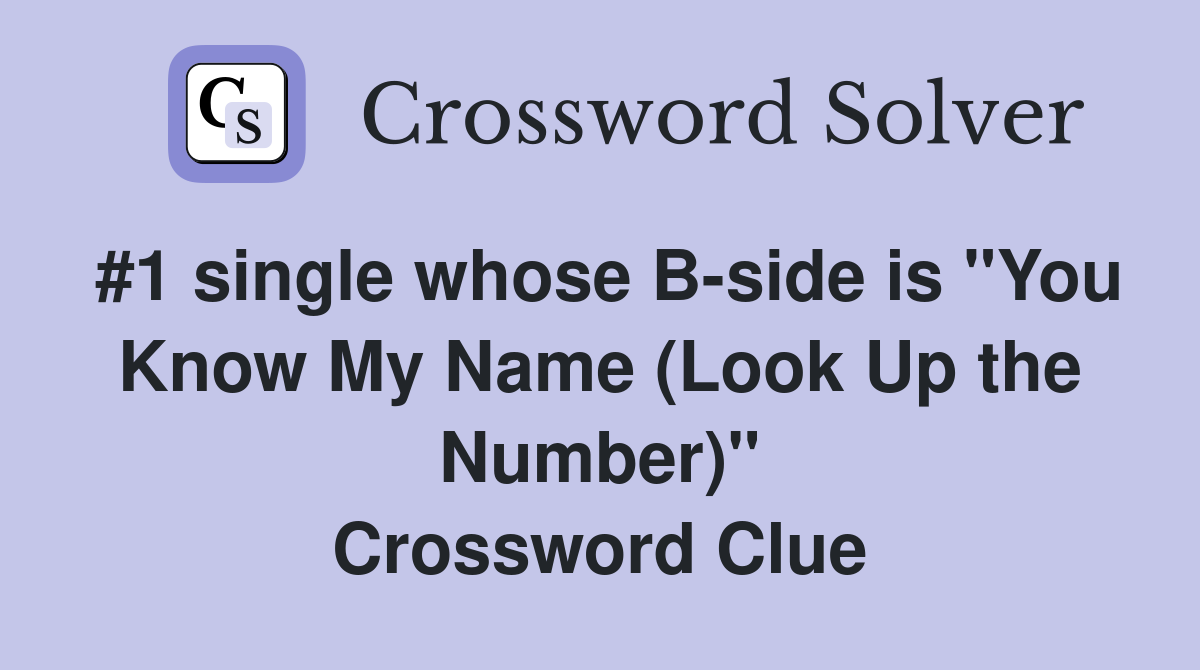 #1 single whose B-side is "You Know My Name (Look Up the Number)" Crossword Clue