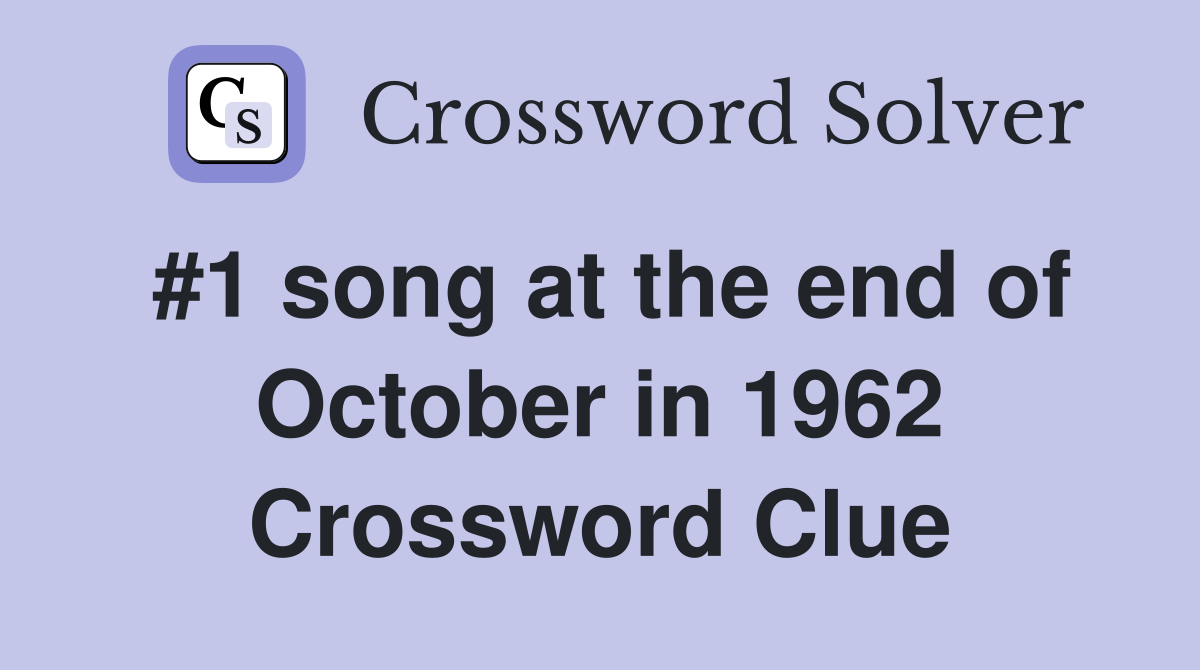 #1 song at the end of October in 1962 Crossword Clue