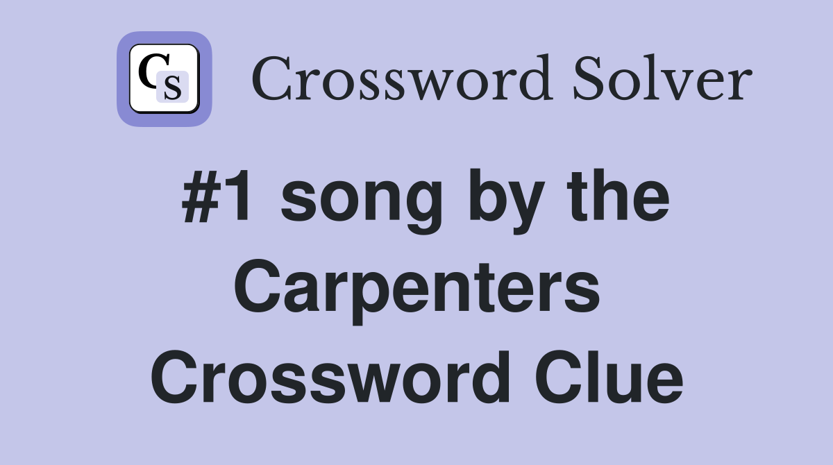 #1 song by the Carpenters Crossword Clue