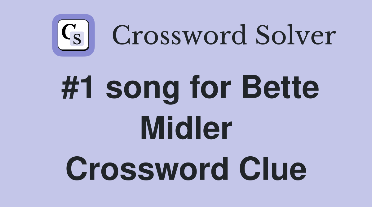 #1 song for Bette Midler Crossword Clue