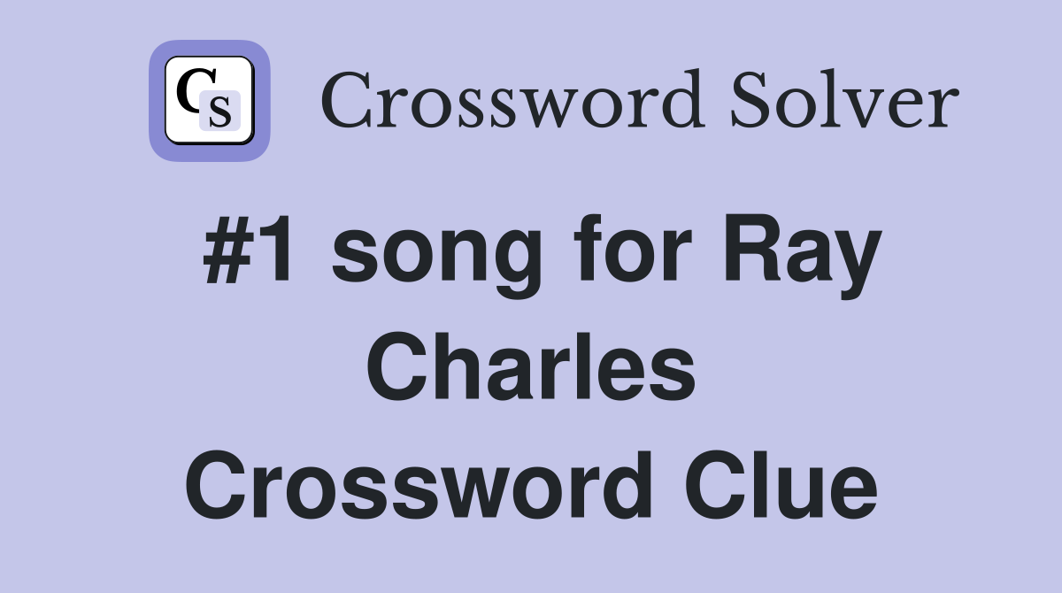 #1 song for Ray Charles Crossword Clue