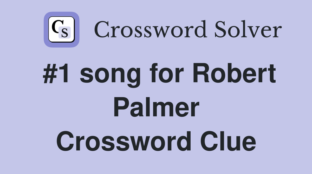 #1 song for Robert Palmer Crossword Clue