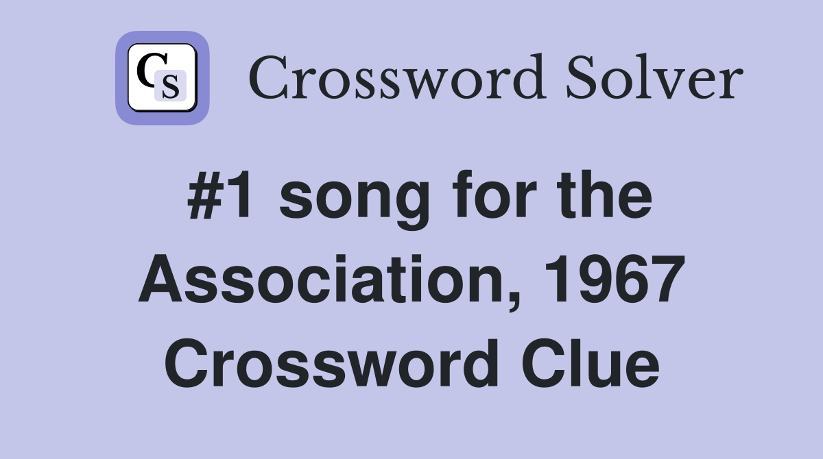#1 song for the Association, 1967 Crossword Clue