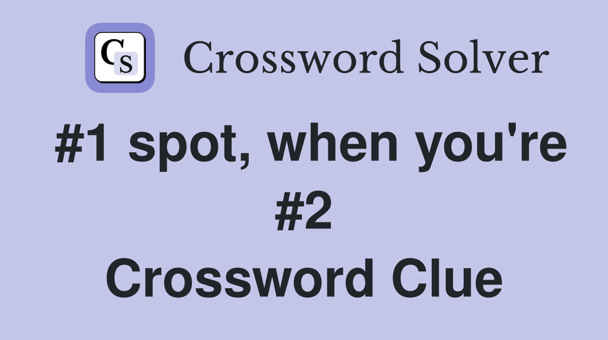 #1 spot, when you're #2 Crossword Clue