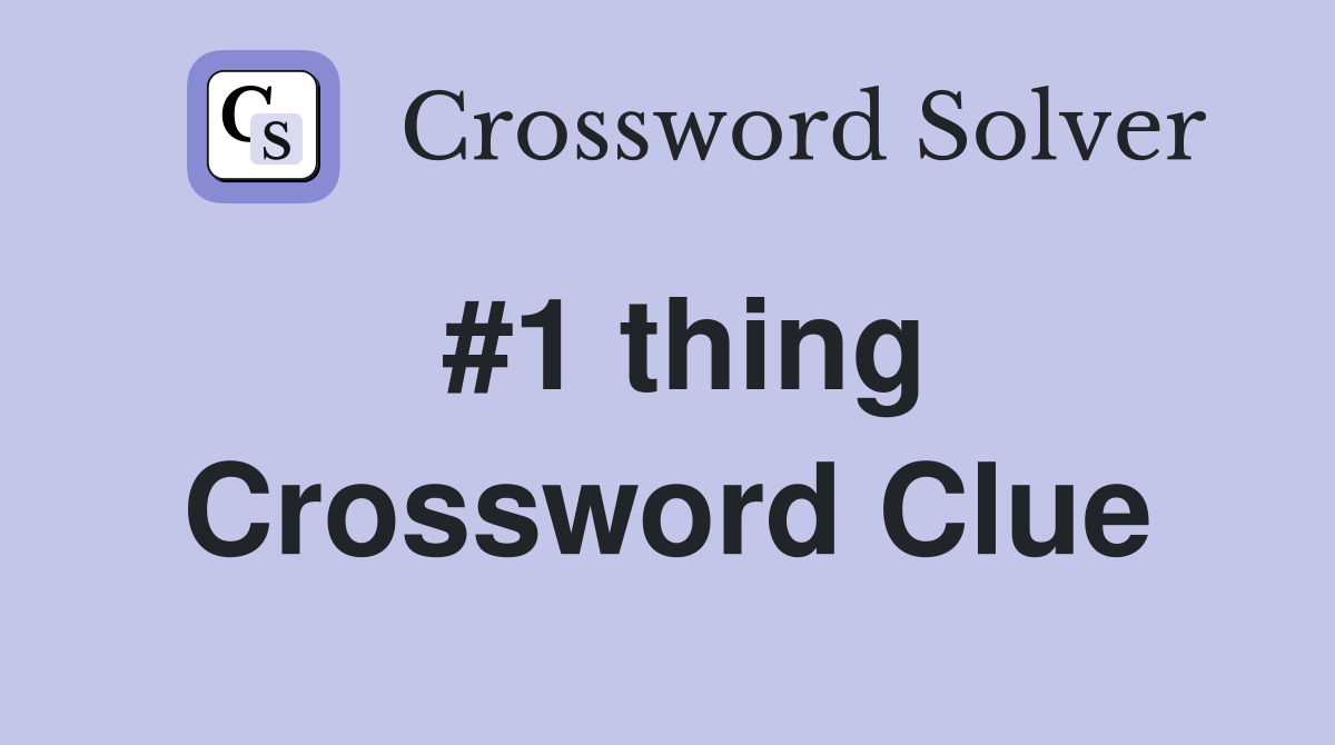 #1 thing Crossword Clue