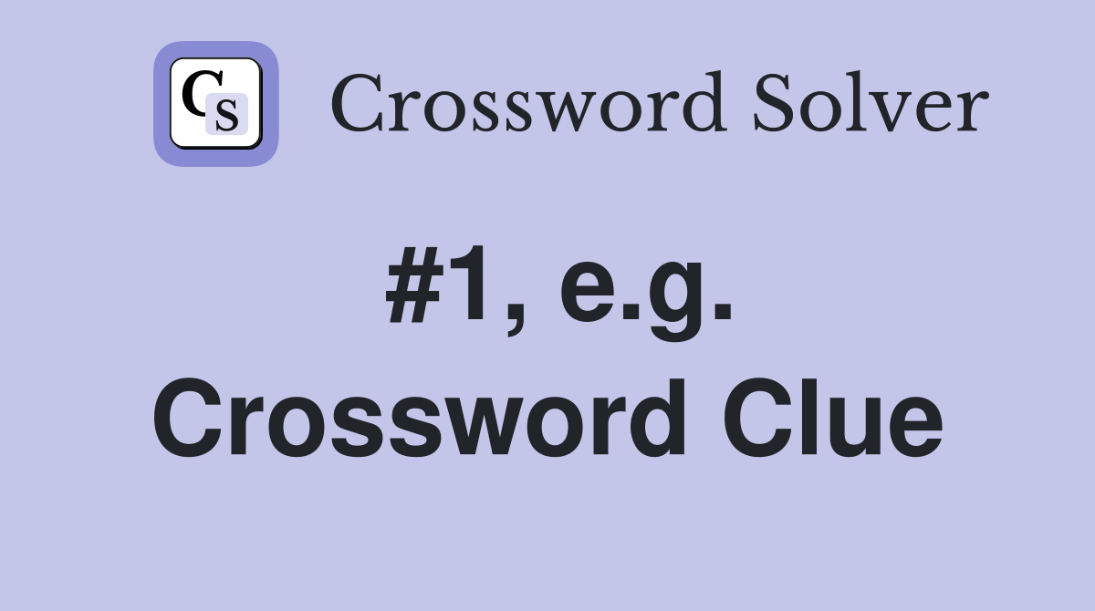 #1, e.g. Crossword Clue