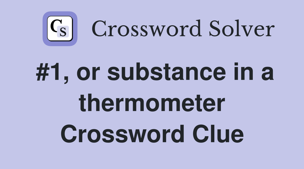 #1, or substance in a thermometer Crossword Clue