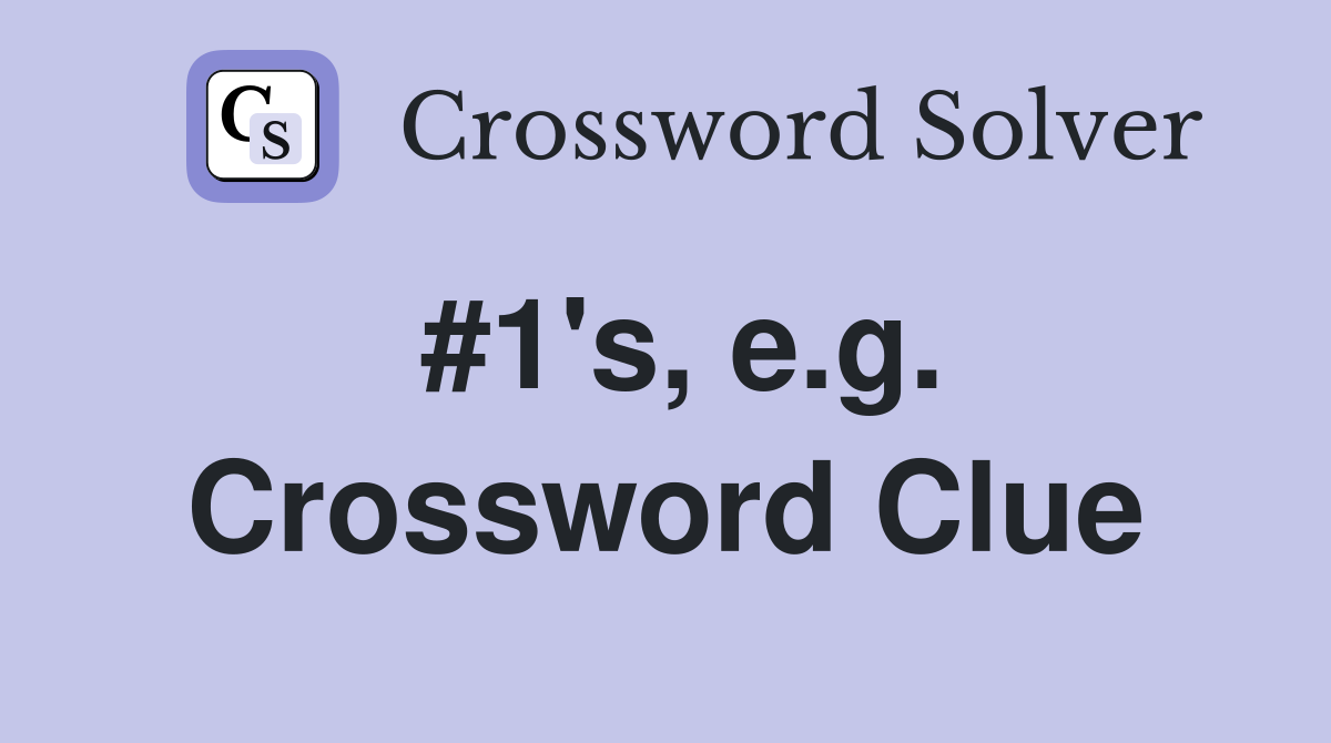 #1's, e.g. Crossword Clue