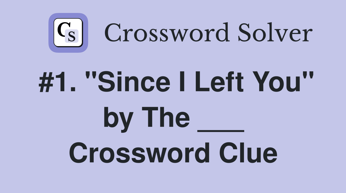 #1. "Since I Left You" by The ___ Crossword Clue