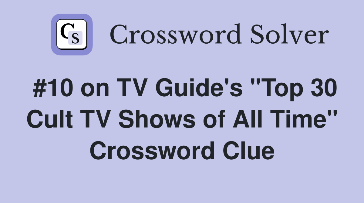 #10 on TV Guide's "Top 30 Cult TV Shows of All Time" Crossword Clue