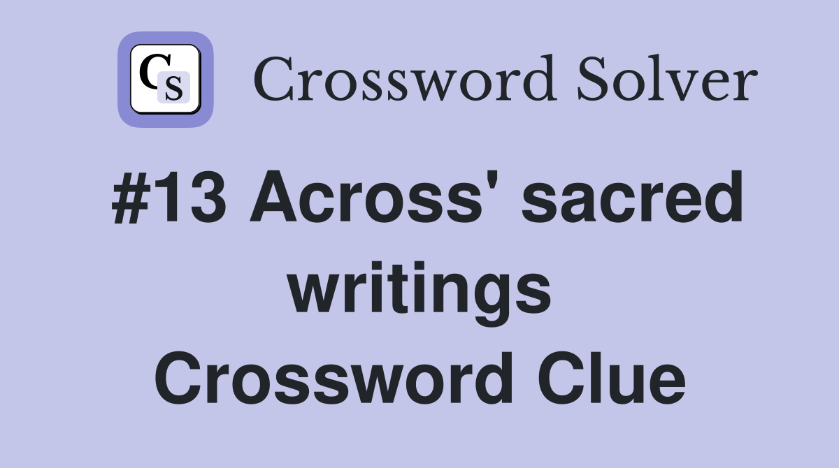 #13 Across' sacred writings Crossword Clue