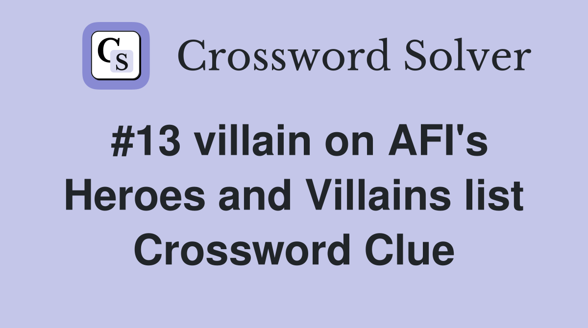 #13 villain on AFI's Heroes and Villains list Crossword Clue
