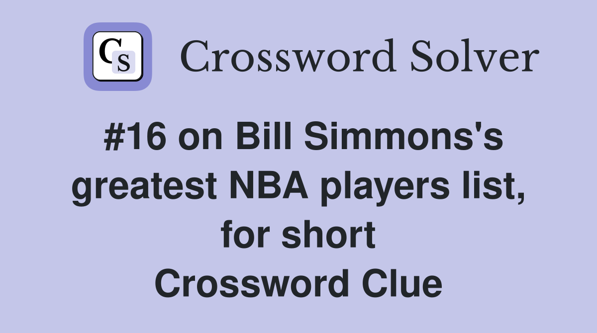 #16 on Bill Simmons's greatest NBA players list, for short Crossword Clue