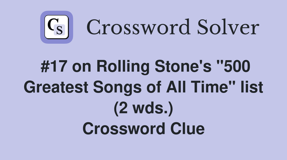 #17 on Rolling Stone's "500 Greatest Songs of All Time" list (2 wds.) Crossword Clue