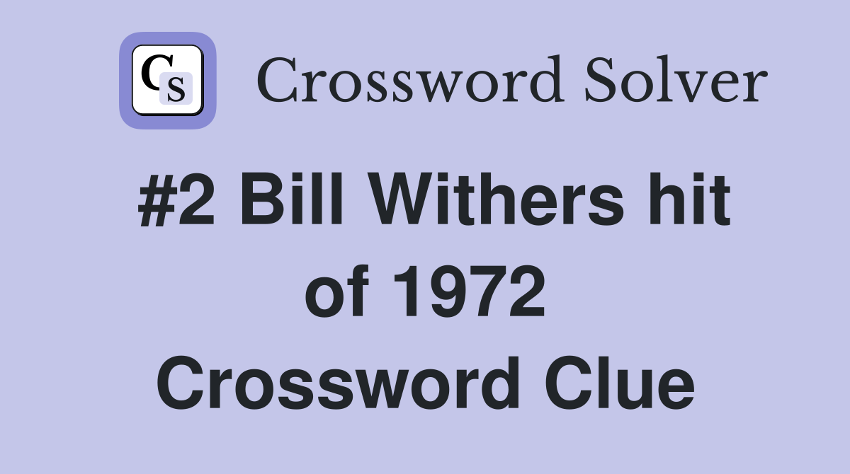 #2 Bill Withers hit of 1972 Crossword Clue
