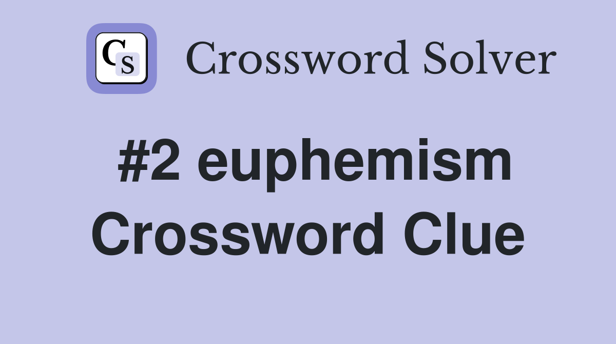 #2 euphemism Crossword Clue