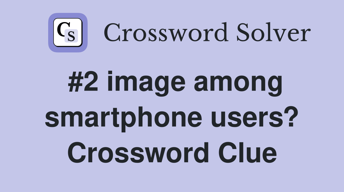 #2 image among smartphone users? Crossword Clue
