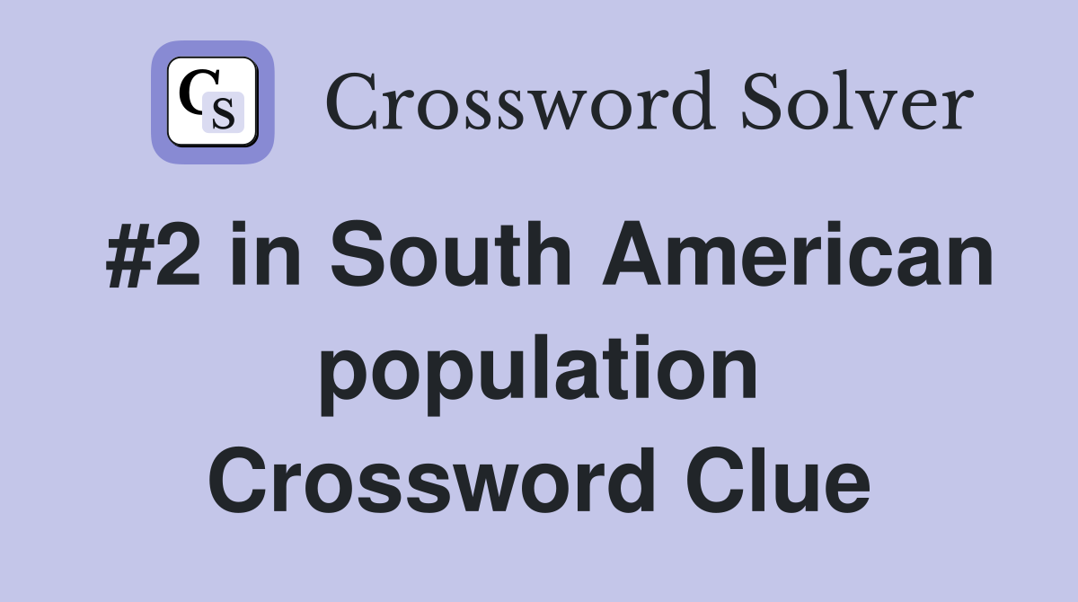 #2 in South American population Crossword Clue