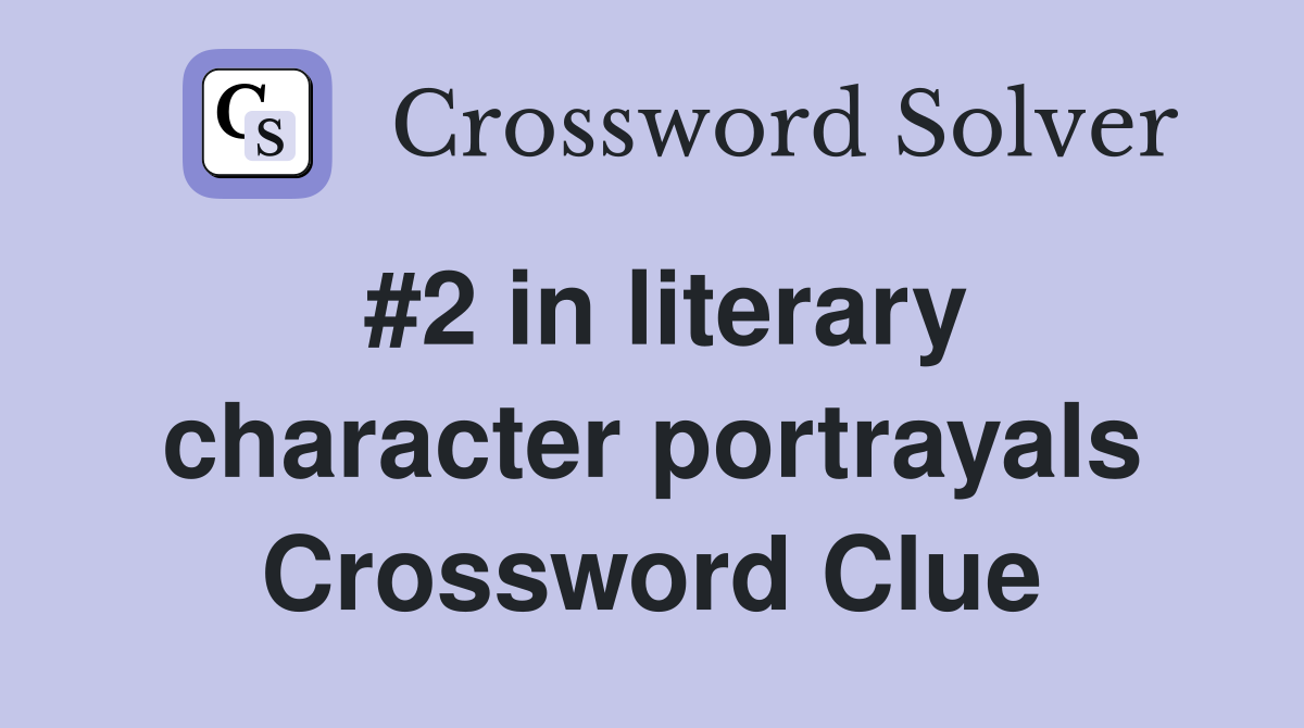 #2 in literary character portrayals Crossword Clue
