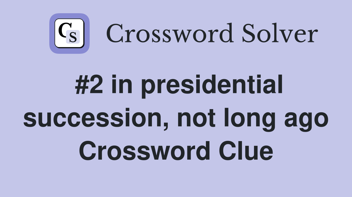 #2 in presidential succession, not long ago Crossword Clue