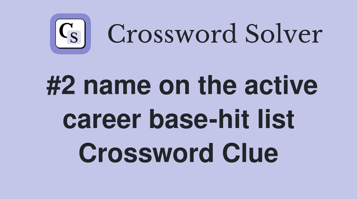 #2 name on the active career base-hit list Crossword Clue