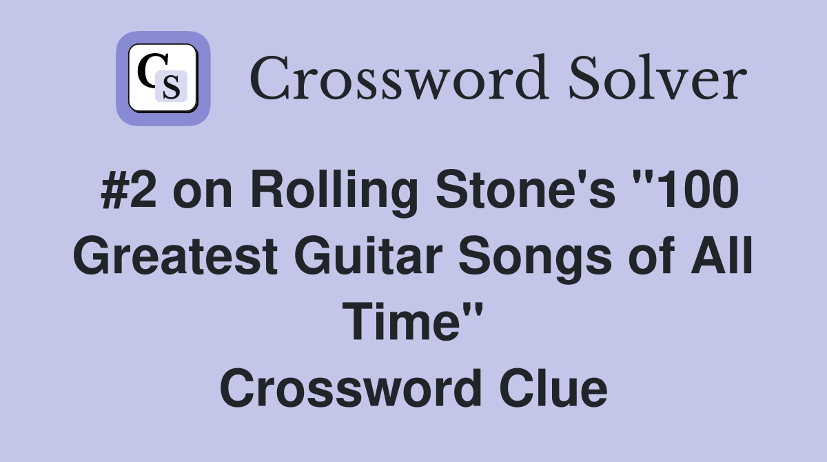 #2 on Rolling Stone's "100 Greatest Guitar Songs of All Time" Crossword Clue