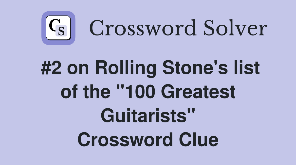 #2 on Rolling Stone's list of the "100 Greatest Guitarists" Crossword Clue