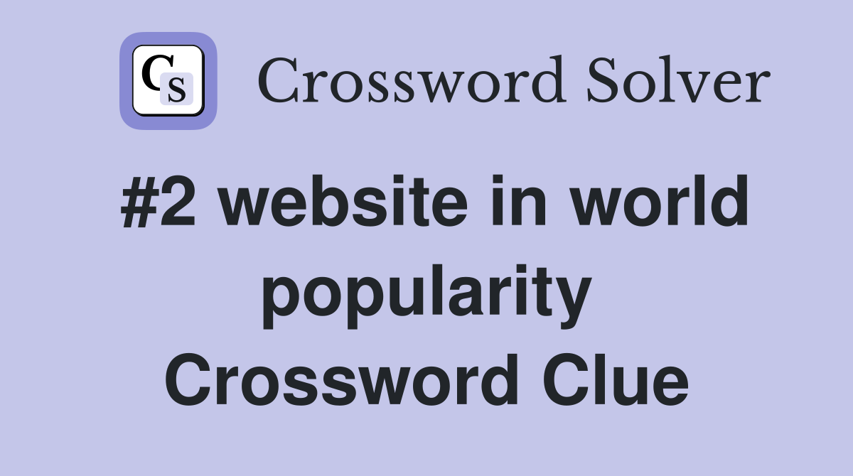 #2 website in world popularity Crossword Clue