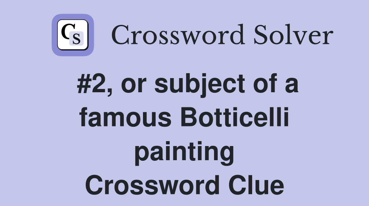 #2, or subject of a famous Botticelli painting Crossword Clue