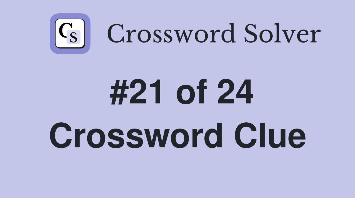 #21 of 24 Crossword Clue