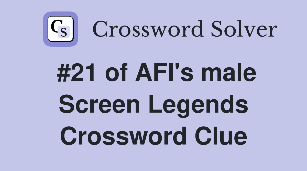 #21 of AFI's male Screen Legends Crossword Clue