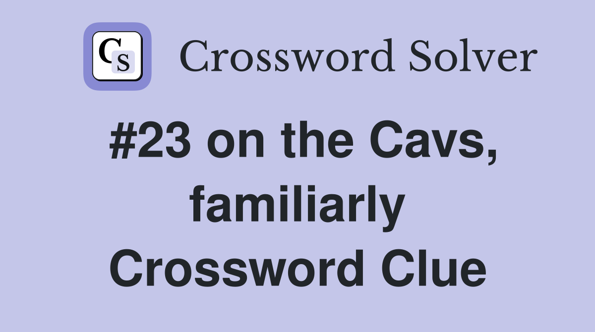 #23 on the Cavs, familiarly Crossword Clue