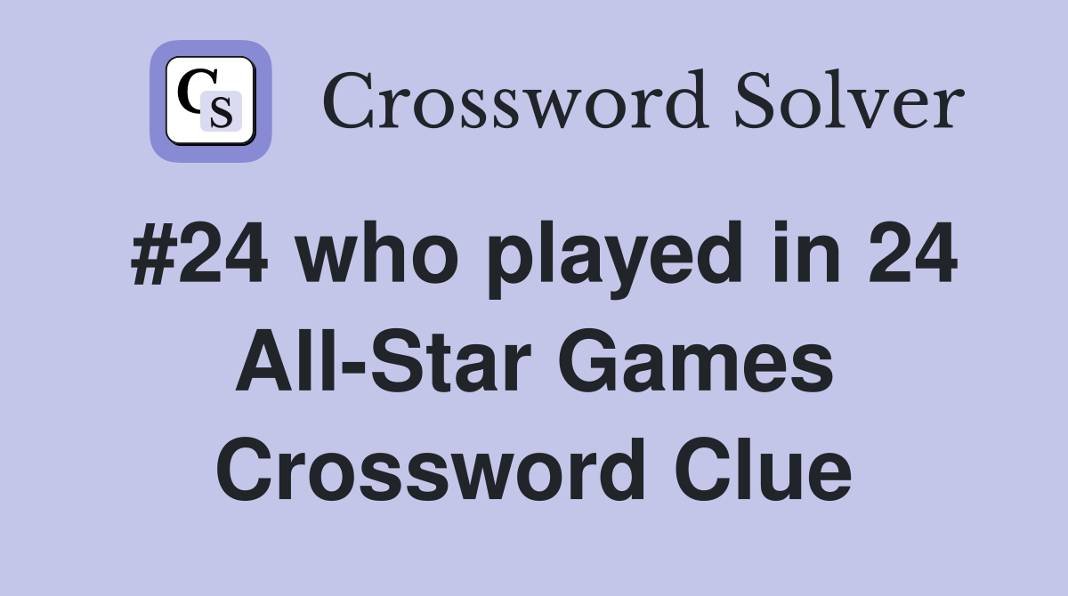 #24 who played in 24 All-Star Games Crossword Clue