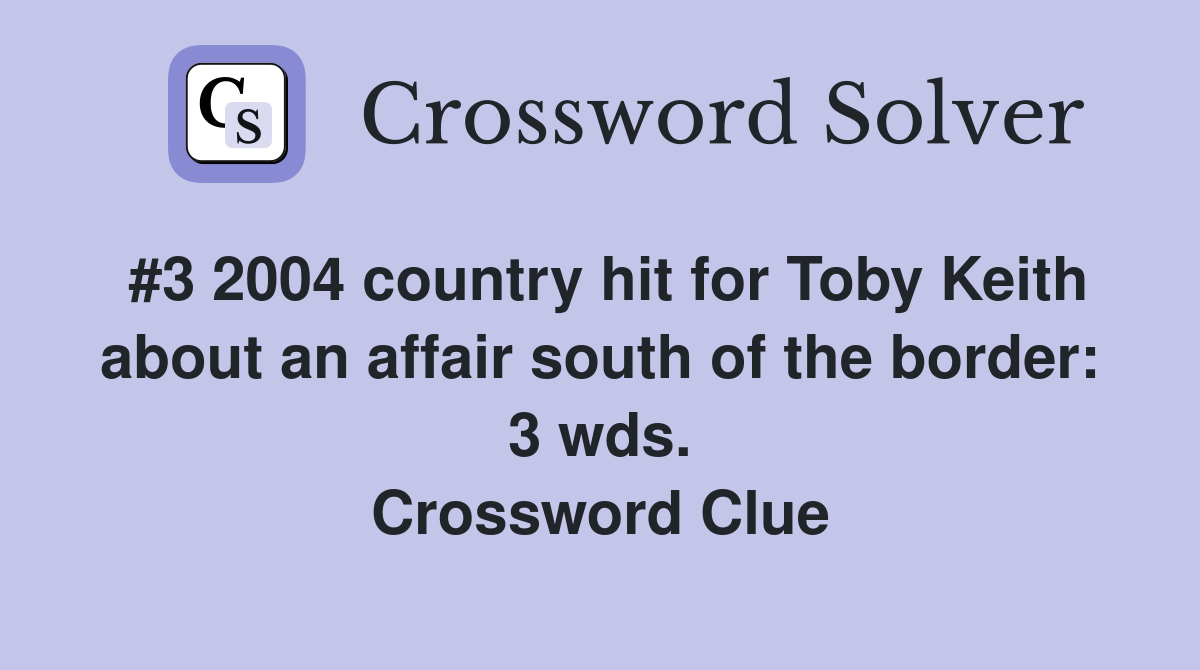 #3 2004 country hit for Toby Keith about an affair south of the border: 3 wds. Crossword Clue