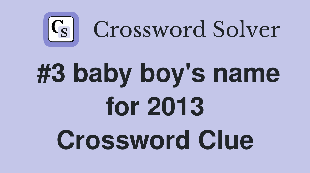 #3 baby boy's name for 2013 Crossword Clue