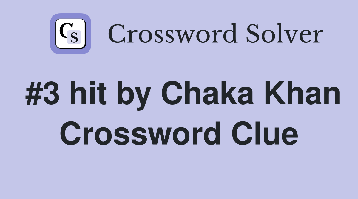 #3 hit by Chaka Khan Crossword Clue