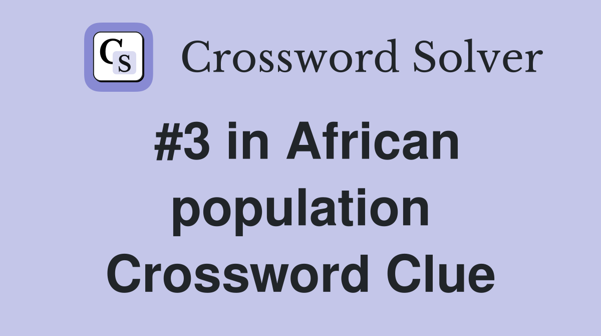 #3 in African population Crossword Clue