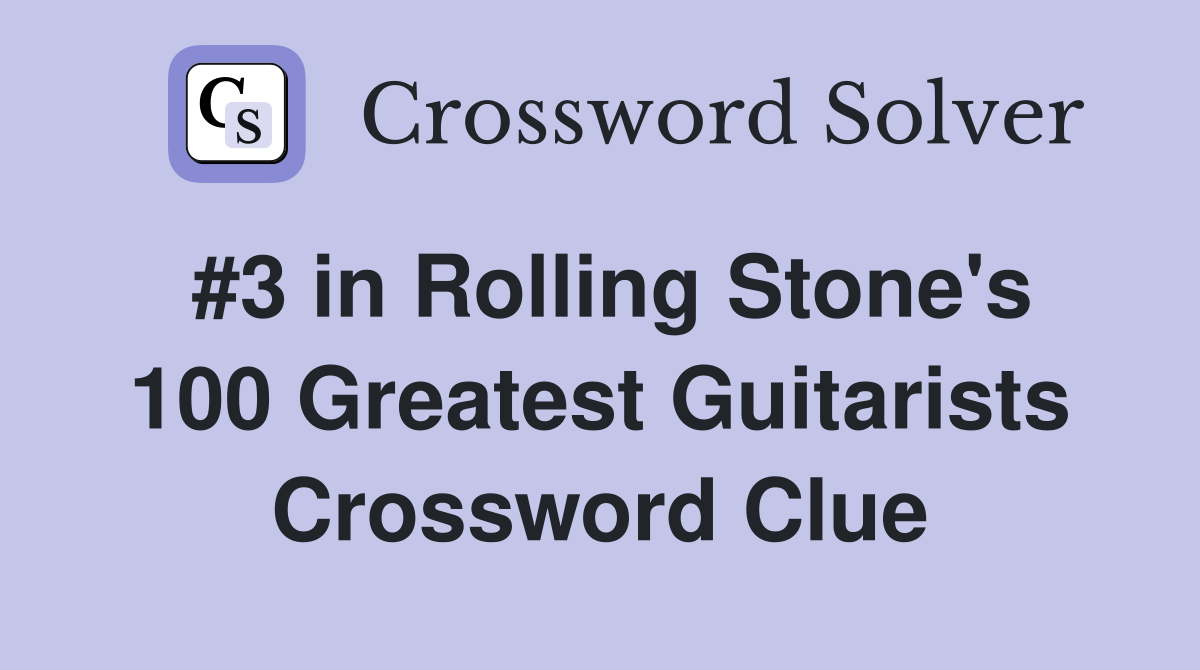 #3 in Rolling Stone's 100 Greatest Guitarists Crossword Clue