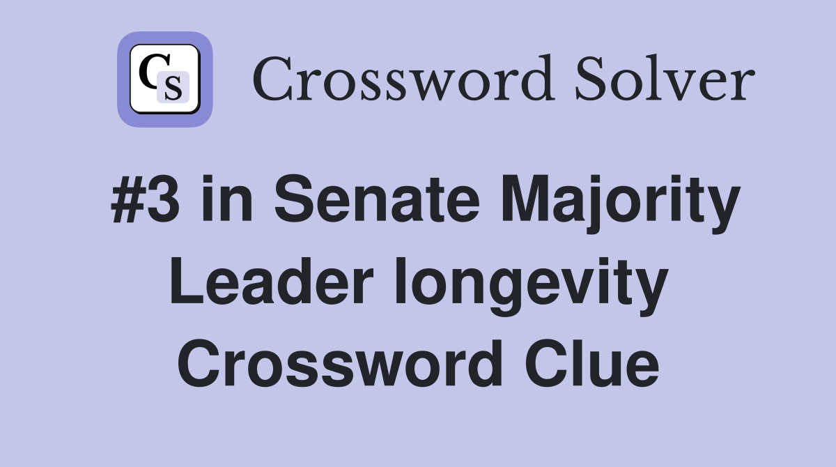 #3 in Senate Majority Leader longevity Crossword Clue