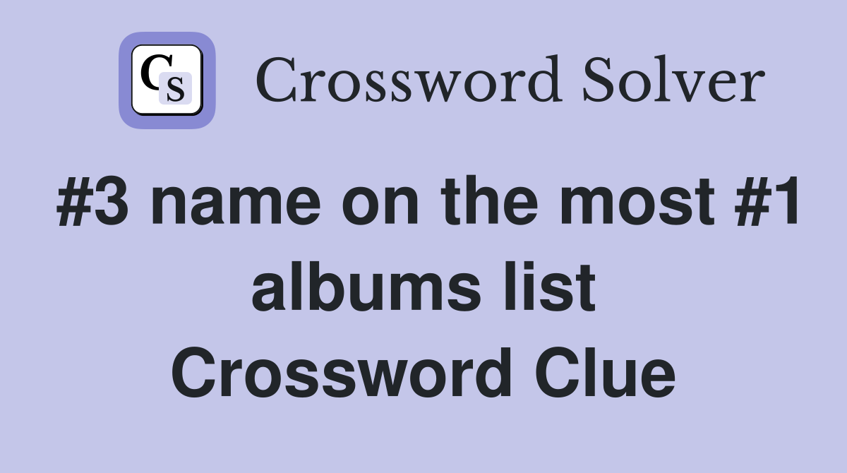 #3 name on the most #1 albums list Crossword Clue