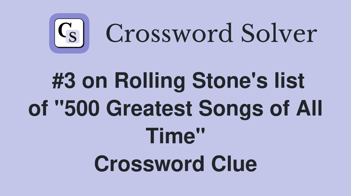 #3 on Rolling Stone's list of "500 Greatest Songs of All Time" Crossword Clue