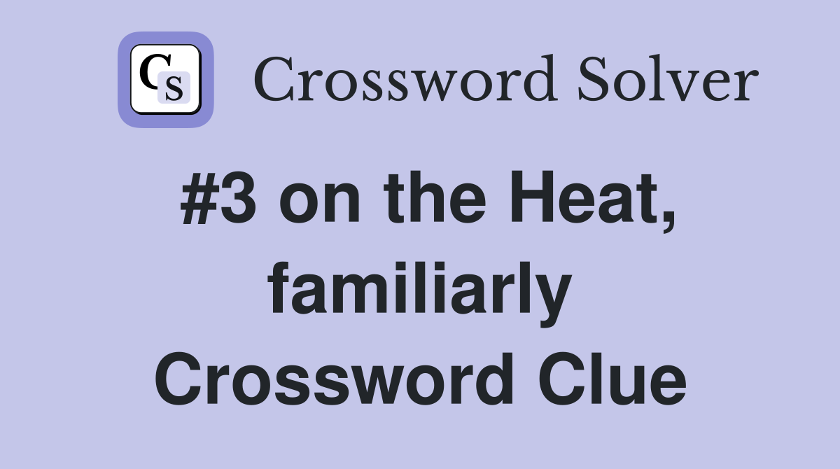 #3 on the Heat, familiarly Crossword Clue